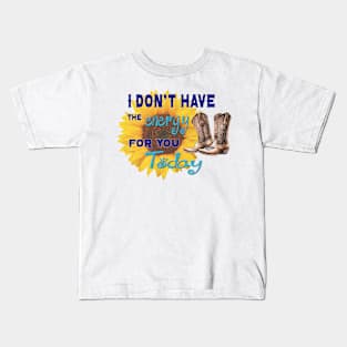 I don't have the energy for you today Kids T-Shirt